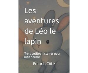 Les aventures de Léo le lapin: Trois petites histoires pour bien dormir