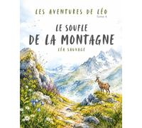 Les aventures de Léo - Le souffle de la montagne: Une histoire douce pour apprendre à respecter la montagne et protéger la nature - Album illustré 4-8 ans