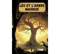 Les aventures de Léo : Léo et l'arbre magique: Nouvelles et histoires pour enfants - Contes magiques et merveilleux - Livre pour enfant
