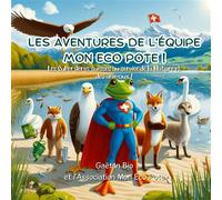 Les aventures de l'équipe Mon Eco Pote ! Les Super Héros suisses au service de la Nature et des animaux ! - Gaëtan Bio - Books On Demand - broché - Document jeunesse