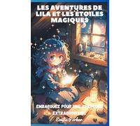 LES AVENTURES DE LILA ET LES ÉTOILES MAGIQUES: Embarquez pour une Aventure Extraordinaire