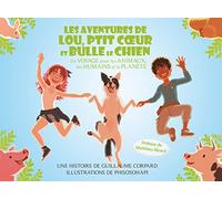 Les aventures de Lou, Ptit Cœur et Bulle le chien: Un voyage pour les animaux, les humains et la planète