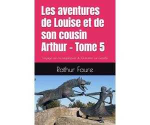 Les aventures de Louise et de son cousin Arthur - Tome 5: Voyage vers la mégalopole du Monastier sur Gazeille