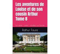 Les aventures de Louise et de son cousin Arthur - Tome 8: La vérité - enfin - révélée sur l'école