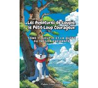 Les Aventures de Loupio, le Petit Loup Courageux: Tome 1 : Loupio et la Quête du Trésor Enchanté