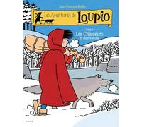 Les Aventures de Loupio, tome 2 : Les Chasseurs et Autres récits