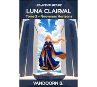 Les Aventures de Luna Clairval: Tome 2 - Nouveaux Horizons