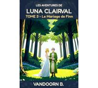 Les Aventures de Luna Clairval: Tome 3 : Le Mariage de Finn