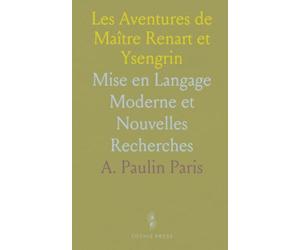 Les Aventures de Maître Renart et Ysengrin: Mise en Langage Moderne et Nouvelles Recherches