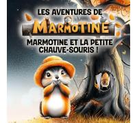 Les Aventures de MARMOTINE: Marmotine et la petite chauve-souris !