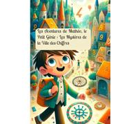 Les Aventures de Mathéo, le Petit Génie : Les Mystères de la Ville des Chiffres