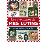 Les aventures de MES LUTINS: Carnet souvenir des lutins - Journal quotidien des bêtises, photos, dessins et souvenirs de Noël - Livre EN COULEUR