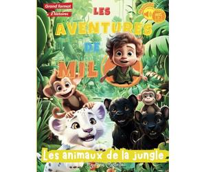 LES AVENTURES DE MILO, LES ANIMAUX DE LA JUNGLE: Un jeune aventurier qui vient en aide à une panthère et à un singe. Deux histoires, chacune dévoilant ... Idéal pour les enfants à partir de 6 ans.
