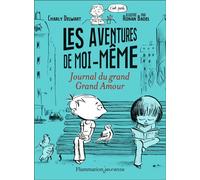 Les aventures de moi-même Journal du grand Grand Amour - Charly Delwart - Flammarion Jeunesse Pere Castor - broché - Roman junior