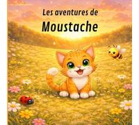 Les aventures de Moustache : Une douce histoire du soir: Un livre illustré pour les enfants de 2 à 5 ans