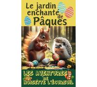 Les aventures de Noisette l’écureuil: Le Jardin enchanté de Pâques | Un Conte Magique avec ses amis de la forêt