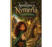 Les aventures de Nymeria a Sylvara: Une histoire sur le courage pour les petites filles de 4 à 7 ans