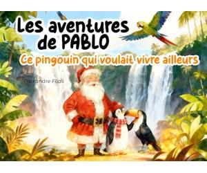 Les aventures de PABLO: Ce pingouin qui voulait vivre ailleurs