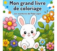 Les aventures de Petit Lapin: Livre de Coloriage Mignon pour Enfants 3-7 Ans : Dessins Simples aux Traits Épais, Idéal Maternelle pour Développer la Motricité Fine et la Créativité