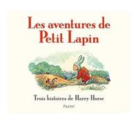 Harry Horse – Les aventures de Petit Lapin – Trois histoires – Traduit par Claude Lager