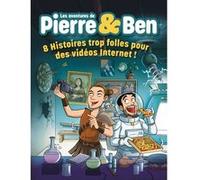 Les Aventures de Pierre & Ben - 8 Histoires Trop Folles pour des Vidéos Internet ! Pierre Croce (Auteur), Benjamin Verrecchia (Auteur), David Kuhn (Auteur), Diane Fayolle (Illustration)