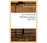 Les aventures de Piképikécomégram - Arsène Alexandre - Hachette Bnf - broché - Livre