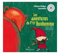 Les Aventures de P'tit Bonhomme Pierre Delye (Interprète), Grégory Allaert (Compositeur), Grégory Allaert (Chants), Cécile Hudrisier (Illustration), Martine Bourre (Illustration)