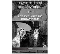 Les Aventures De Rocambole Iv - Les Exploits De Rocambole I