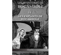 Les Aventures De Rocambole Iv - Les Exploits De Rocambole I