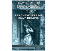 Les Aventures De Rocambole Vii - Les Chevaliers Du Clair De Lune Ii