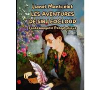 Les Aventures de Sir Léocloud: Fantasmagorie Pataphysique