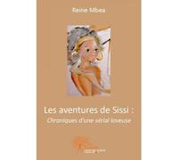 Les aventures de sissi : chroniques d'une sérial loveuse - Reine Mbéa - Edilivre-Aparis - broché - Livre