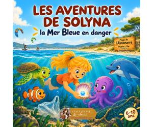 Les aventures de Solyna : La Mer Bleue en danger: Une aventure magique à l’Amanarre pour découvrir et protéger les océans et les animaux marins