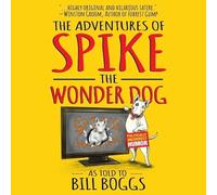 Les aventures de Spike the Wonder Dog : comme raconté à Bill Boggs