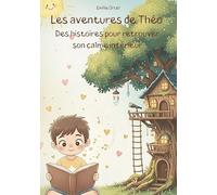 Les aventures de Théo: Une histoire pour retrouver le calme intérieur