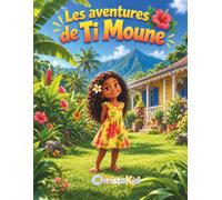 Les aventures de Ti Moune: Un voyage intérieur pour les enfants en quête de calme, de sens et de douceur