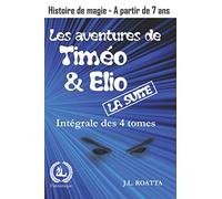 Les aventures de Timéo et Elio / LA SUITE - Intégrale des 4 tomes: Le monde natal d’Anthony