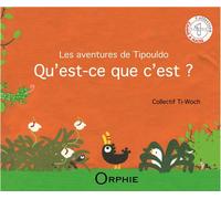 les aventures de Tipouldo : qu'est-ce que c'est ? - Ti-Woch - Orphie G.doyen Editions - relié - Album jeunesse dès 3 ans