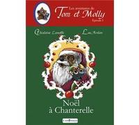 LES AVENTURES DE TOM ET MOLLY - Noël à Chanterelle - épisode 5 Ghislaine Lamotte (Auteur)