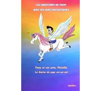 Les aventures de Tomy avec ses amis fantastiques: Tomy et son amie Phinaëlle, la licorne du pays arc-en-ciel