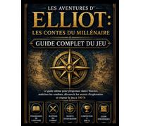 LES AVENTURES D'ELLIOT : LES CONTES DU MILLÉNAIRE GUIDE DE JEU COMPLET: Guide complet pour progresser dans l'histoire, maîtriser les combats, ... une stratégie pour terminer le jeu à 100 %