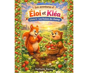 LES AVENTURES D'ÉLOI ET KLÉA: Livre 4 - Les fraises du champ