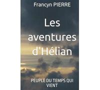 Les aventures d'Hélian: PEUPLE DU TEMPS QUI VIENT