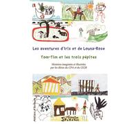 Les aventures d'Iris et de Louna-Rose Tom-Tim et les trois pépites Histoires imaginées et illustrées par les élèves du CPA et du CE2B - Histoires imaginées et illustrées par les élèves du CPA et du CE