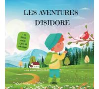 Les aventures d'Isidore: Comment un enfant découvre les animaux de la forêt par le biais d'aventures extraordinaires.