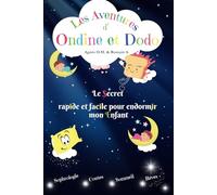 Les Aventures d'Ondine et Dodo Vol.1: Le Secret rapide et facile pour endormir mon enfant
