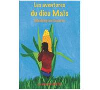 Les Aventures Du Dieu Maïs - Le Héros Coincé Entre Deux Mondes