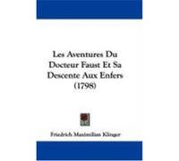 Les Aventures Du Docteur Faust Et Sa Descente Aux Enfers (1798) Klinger, Friedrich Maximilian (Auteur)