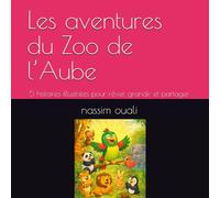 Les aventures du Zoo de l’Aube: 5 histoires illustrées pour rêver, grandir et partager