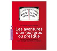 Les aventures d'un ex-gros... ou presque: Conseils et chroniques pour maigrir harmonieusement